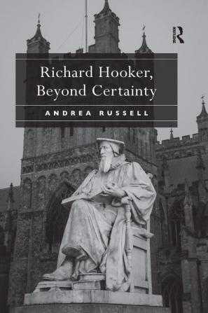 Richard Hooker Beyond Certainty