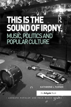 This is the Sound of Irony: Music Politics and Popular Culture