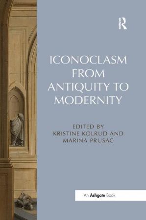 Iconoclasm from Antiquity to Modernity