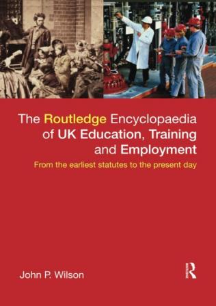 Routledge Encyclopaedia of UK Education Training and Employment