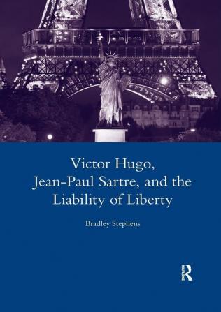 Victor Hugo Jean-Paul Sartre and the Liability of Liberty