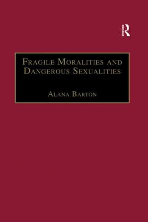 Fragile Moralities and Dangerous Sexualities