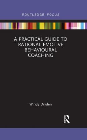 Practical Guide to Rational Emotive Behavioural Coaching