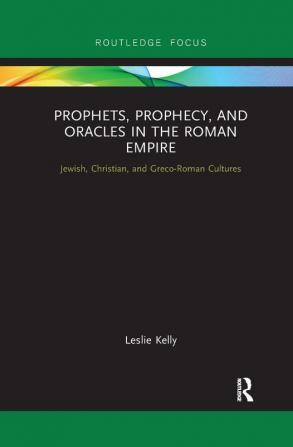 Prophets Prophecy and Oracles in the Roman Empire