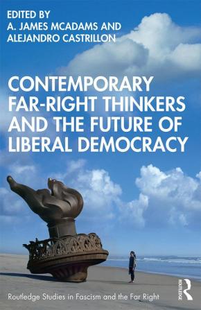 Contemporary Far-Right Thinkers and the Future of Liberal Democracy