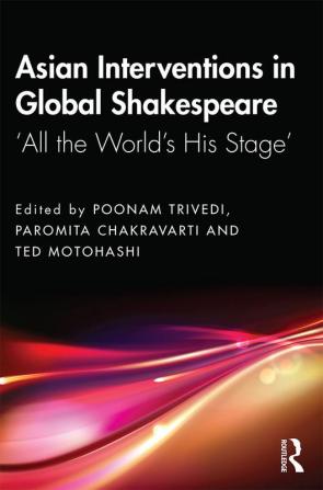 Asian Interventions in Global Shakespeare