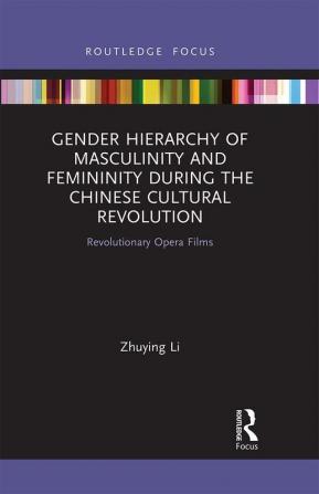 Gender Hierarchy of Masculinity and Femininity during the Chinese Cultural Revolution