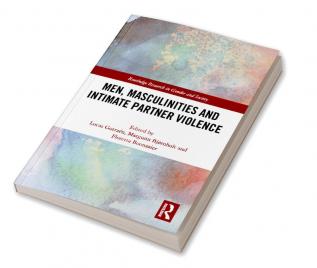 Men Masculinities and Intimate Partner Violence