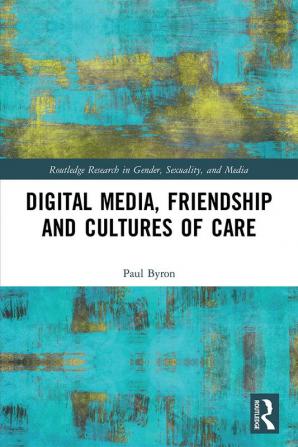 Digital Media Friendship and Cultures of Care