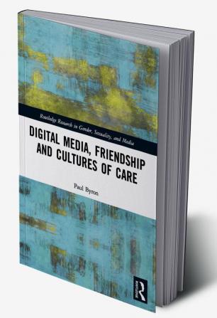 Digital Media Friendship and Cultures of Care