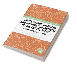 Climate Change Disasters and Internal Displacement in Asia and the Pacific