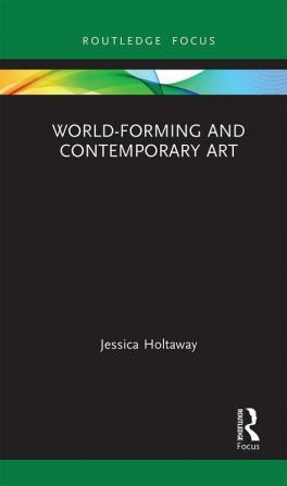 World-Forming and Contemporary Art