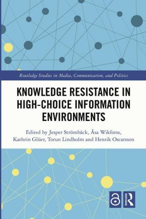 Knowledge Resistance in High-Choice Information Environments