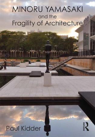 Minoru Yamasaki and the Fragility of Architecture