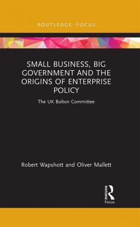 Small Business Big Government and the Origins of Enterprise Policy