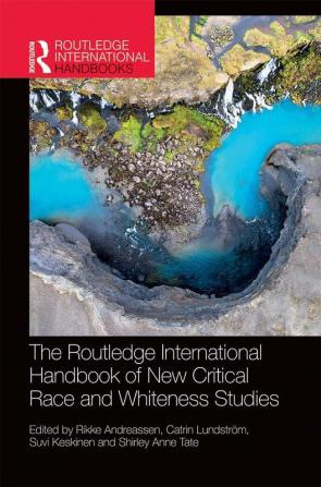 The Routledge International Handbook of New Critical Race and Whiteness Studies (Routledge International Handbooks)