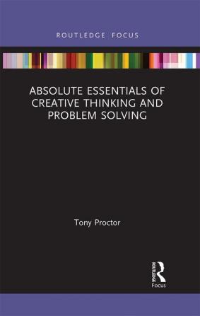 Absolute Essentials of Creative Thinking and Problem Solving