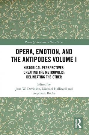 Opera Emotion and the Antipodes Volume I