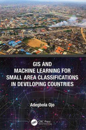 GIS and Machine Learning for Small Area Classifications in Developing Countries