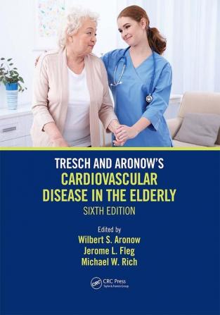 Tresch and Aronow's Cardiovascular Disease in the Elderly Sixth Edition