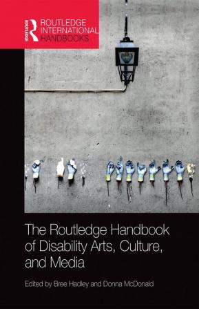 Routledge Handbook of Disability Arts Culture and Media