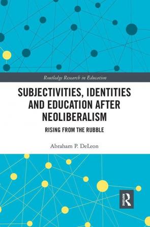 Subjectivities Identities and Education after Neoliberalism