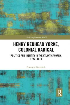 Henry Redhead Yorke Colonial Radical