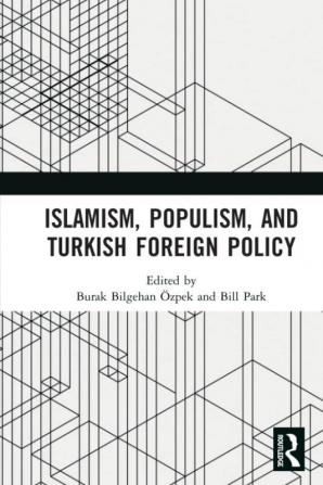 Islamism Populism and Turkish Foreign Policy