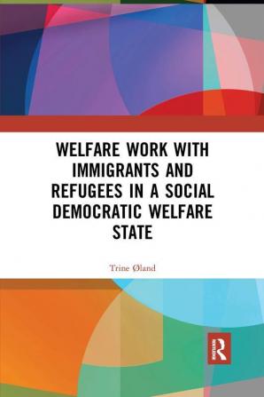 Welfare Work with Immigrants and Refugees in a Social Democratic Welfare State