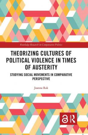 Theorizing Cultures of Political Violence in Times of Austerity