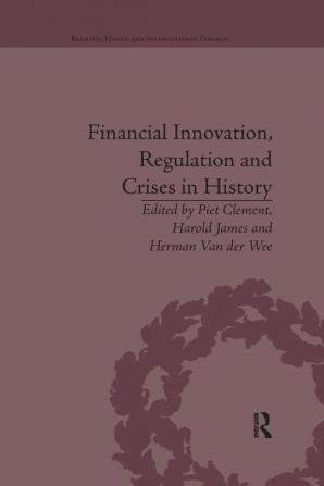 Financial Innovation Regulation and Crises in History