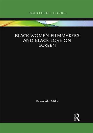 Black Women Filmmakers and Black Love on Screen