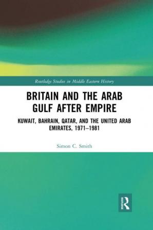 Britain and the Arab Gulf after Empire