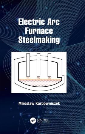 Electric Arc Furnace Steelmaking