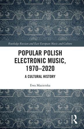 Popular Polish Electronic Music 1970–2020