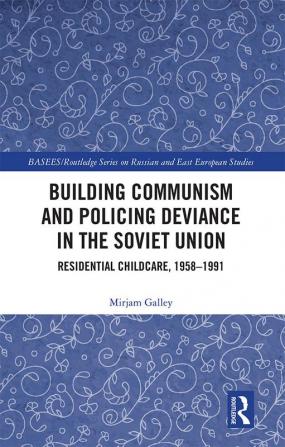 Building Communism and Policing Deviance in the Soviet Union