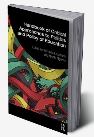 Handbook of Critical Approaches to Politics and Policy of Education