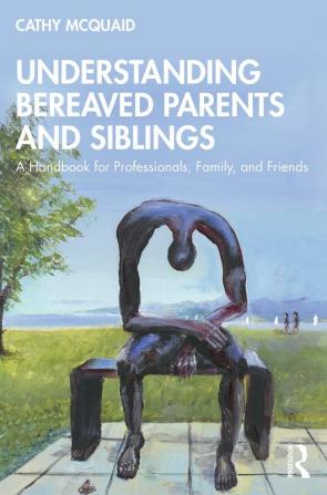 Understanding Bereaved Parents and Siblings