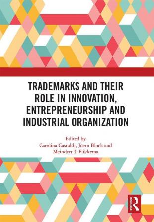 Trademarks and Their Role in Innovation Entrepreneurship and Industrial Organization