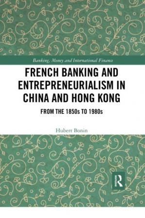 French Banking and Entrepreneurialism in China and Hong Kong