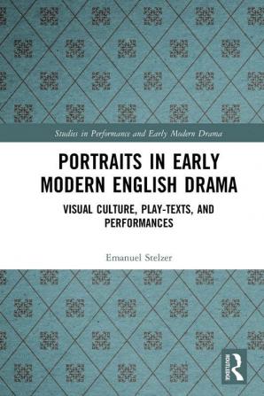 Portraits in Early Modern English Drama