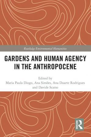 Gardens and Human Agency in the Anthropocene