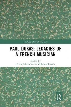 Paul Dukas: Legacies of a French Musician