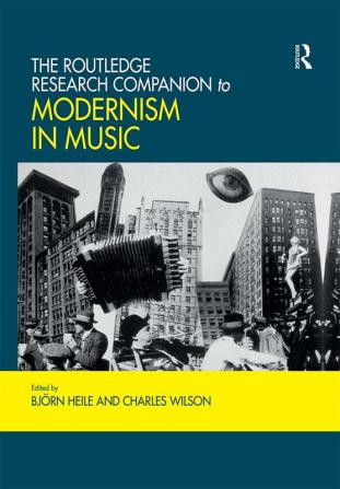 Routledge Research Companion to Modernism in Music