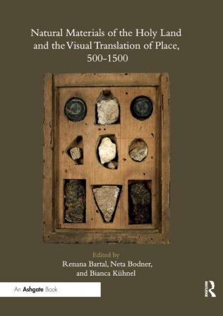 Natural Materials of the Holy Land and the Visual Translation of Place 500-1500