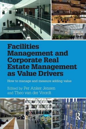 Facilities Management and Corporate Real Estate Management as Value Drivers