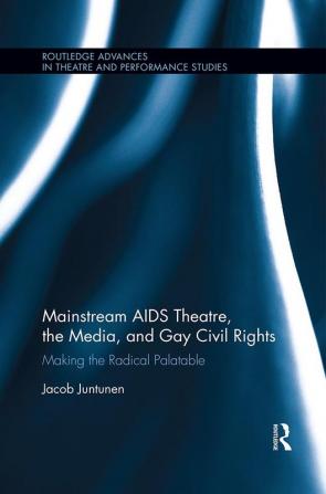 Mainstream AIDS Theatre the Media and Gay Civil Rights