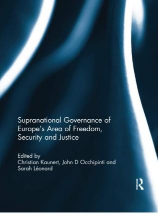 Supranational Governance of Europe’s Area of Freedom Security and Justice