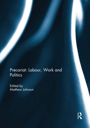 Precariat: Labour Work and Politics