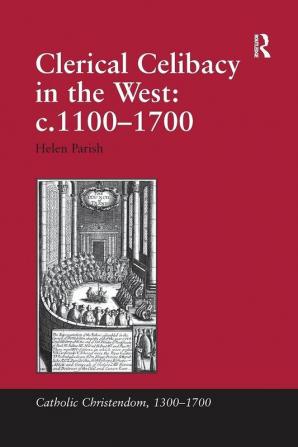 Clerical Celibacy in the West: c.1100-1700